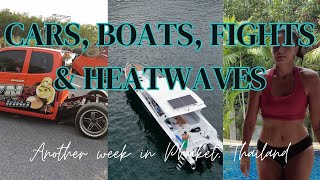 Cars, Boats, Fights & Heatwaves; Another week in Phuket, Thailand. Ep 27