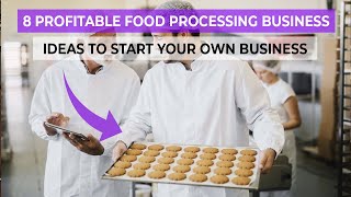 8 Profitable Food Processing Business ideas to Start Your Own Business 2023