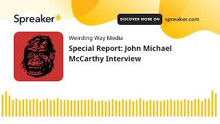 Special Report: John Michael McCarthy Interview