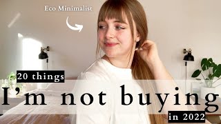 20 THINGS I'M NOT BUYING IN 2022 | saving money and the planet with Eco Minimalism