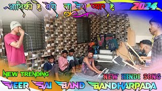 आशिकी है मेरी तु मेरा प्यार है VEER SAI BAND BANDHARPADA NEW TRENDING SING  NON STOP HINDI SONG 2024