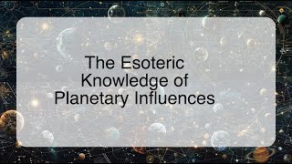 The Esoteric Knowledge of Planetary Influences