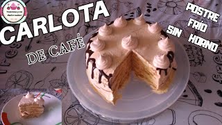 CARLOTA DE CAFÉ  POSTRE FRIO SIN HORNO  Vanessa y su dulce sabor