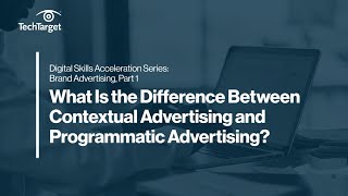 Digital Skills Series: Brand Advertising | Contextual vs. Programmatic Advertising