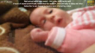 Real natural white baby sound - this video really works well!