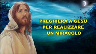 PREGHIERA A GESÙ PER REALIZZARE UN MIRACOLO