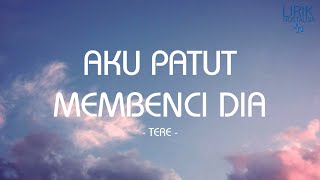 Tere - Aku Patut Membenci Dia - Lirik Nostalgia