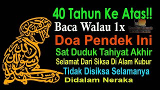 UNTUK 40 TAHUN KEATAS!! DOA TAHIYYAT AKHIR AGAR SELAMAT DARI NERAKA JAHANNAM DAN SIKSA KUBUR