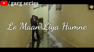 Lo Maan Liya Song Status | Arijit Singh | Lyrical Song Status | New WhatsApp Status | Garg Series