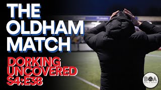 The Oldham Match | Dorking Uncovered S4:E38