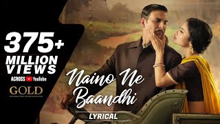 Naino Ne Baandhi - Lyrical | Gold | Akshay Kumar | Mouni Roy | Arko | Studio Seassions Music