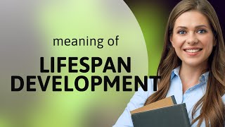 Understanding Lifespan Development: A Journey Through Time