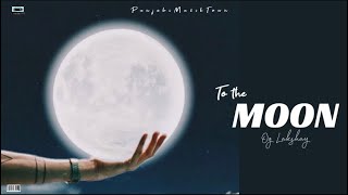 To The Moon (Lyrics Visual) Og Lakshay | PunjabiMuzikTown #newsong #tothemoon #latestsong #new