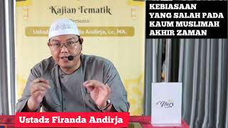 Kebiasaan Yang Salah Pada Kaum Muslimah Akhir Zaman (bagian 2) || Ustadz Firanda Andirja