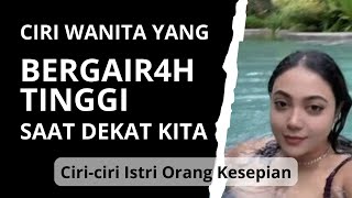 5 CIRI WANITA YANG BERHASRAT TINGGI KETIKA DUDUK DEKAT KITA‼️CIRI ISTRI ORANG KESEPIAN