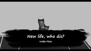 Unlike Pluto - new life, who dis? (lyrics)