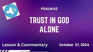 Trust in God Alone - Psalm 62 - October 27, 2024