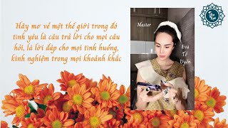 Bất kỳ mệnh đề nào đặt sau "TÔI LÀ..." là một mệnh lệnh với vũ trụ | Master. Eva Tố Uyên