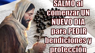 SALMO al comenzar UN NUEVO DIA   para PEDIR bendiciones y protección