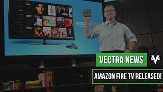 Amazon Fire TV Released | Vectra News