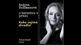 Koho zajímá divadlo! – Andrea Hoffmanová: O herectví v praxi