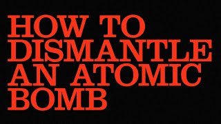 How To Dismantle An Atomic Bomb // How To Re-Assemble An Atomic Bomb (Official Trailer)