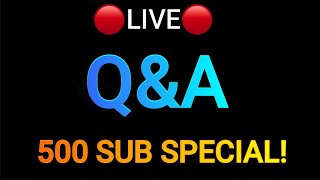 🔴Live Q&A!!! (500 Sub Special!!)🔴