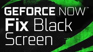 Geforce Now - Fix Black Screen (Integrated GPU)