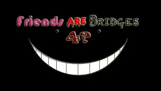 Friends are Bridges 4?