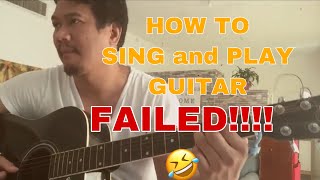 How to Sing and play Guitar FAILED !!!!!!🤣