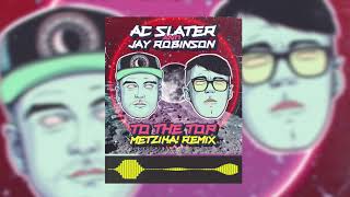 AC Slater & Jay Robinson - To the Top (Metzika! Remix)