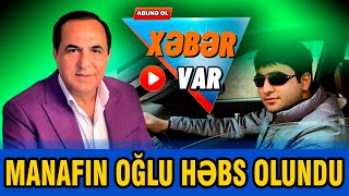 Manaf Ağayevin oğlu Muşfiq həbs olundu