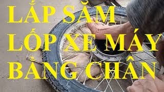 KỸ THUẬT THAY SĂM LỐP XE MÁY BẰNG CHÂN