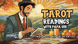 Live TAROT with Papa Gee for Monday March 4th - 10:30 am CST