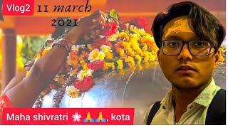 Kota vlog 2 || Maha Shivratri Vlog 2021 KOTA|| Radhakrishna mandir ||SHIVPURI DHAM ||हर हर महादेव 🙏