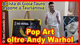 Pop Art oltre Andy Warhol, Taurianova - by Toni Condello