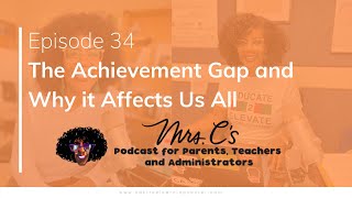 Episode 34 - The Achievement Gap and Why it Affects Us All