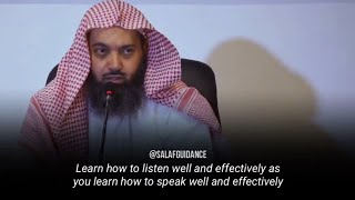 "Learn how to listen well & effectively as you learn how to speak well & effectively" - Shaykh Sindi