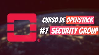 OPENSTACK: Criando regras de firewall com Security Groups #7