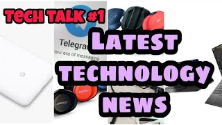 Tech Talk #1 ||| Latest technology news ||| Best updates