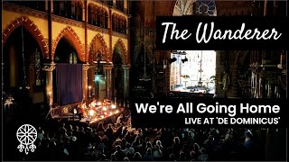 The Wanderer - We're All Going Home (live at De Dominicus)