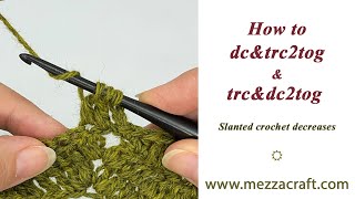 How to dc&trc2tog and trc&dc2tog - slanted crochet decreases (UK tr&dtr2tog and dtr&tr2tog)