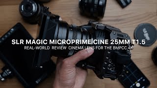 SLR Magic MicroPrime CINE 25mm T1.5 // Real-world Review // Cinema Lens for the BMPCC 4K