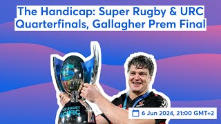 The Handicap: Super Rugby & URC Quarterfinals, Gallagher Prem Final