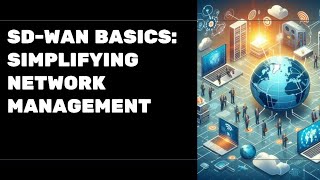 Network SD-WAN: 14 SD-WAN basics, SD-WAN architecture, SD-WAN components, SD-WAN benefits