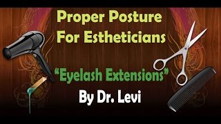 Proper Posture For Estheticians | Eyelash Extensions By Dr. Levi