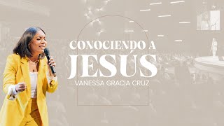 CONOCIENDO A JESUS | PASTORA VANESSA GRACIA CRUZ