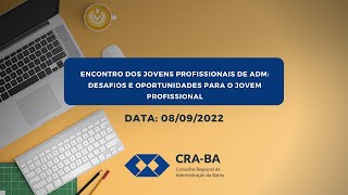 Encontro dos Jovens Profissionais de Adm Desafios e Oportunidades para o Jovem Profissional