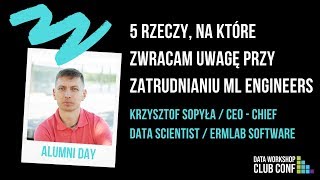 5 rzeczy, na które zwracam uwagę przy zatrudnianiu ML engineers | Krzysztof Sopyła