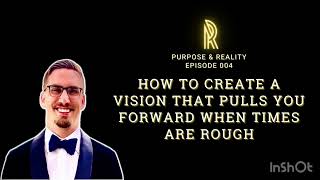 Have A Vision That Pulls You No Matter What | Episode 004